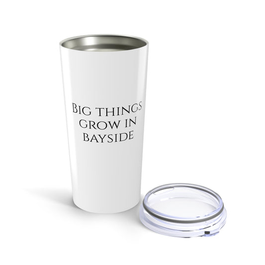 Tumbler for Bayside - Big Things Grow in Bayside - Garden Gift - Bayside Queens - Outdoor Mug - Mothers Day Gift for Mom - Garden Tumbler