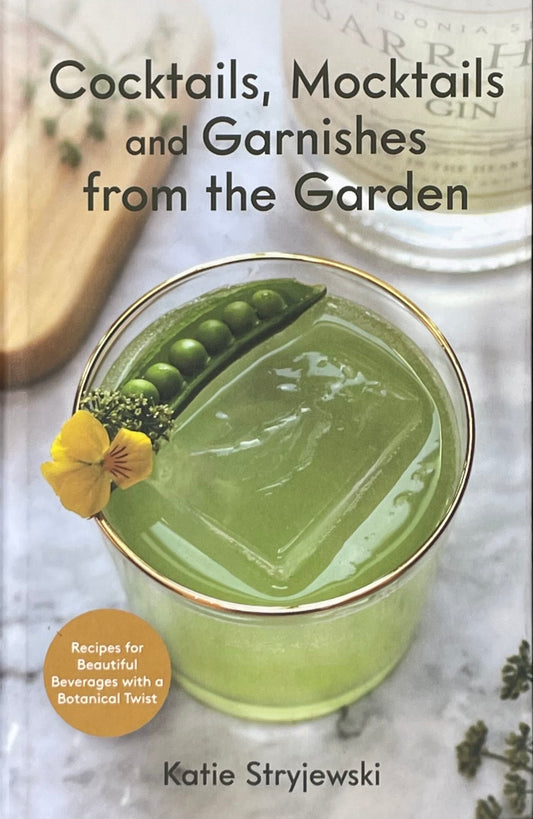 Cocktail Book - Cocktails, Mocktails, and Garnishes from the Garden: Recipes for Beautiful Beverages with a Botanical Twist (Unique Craft Cocktails)