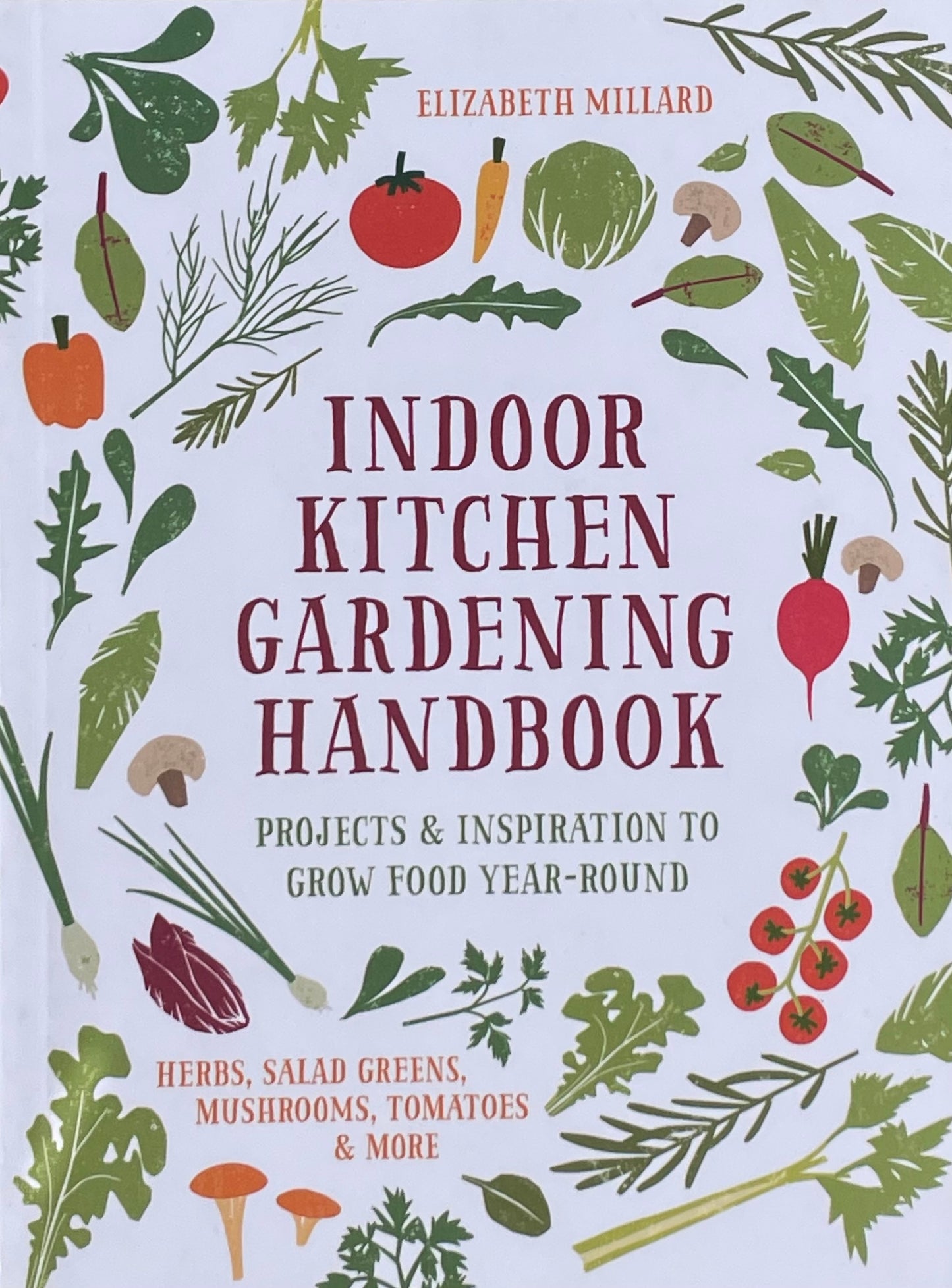 Herb Vegetable House Plant Indoor Kitchen Gardening Handbook - Projects and Inspiration to Grow Food Year Round