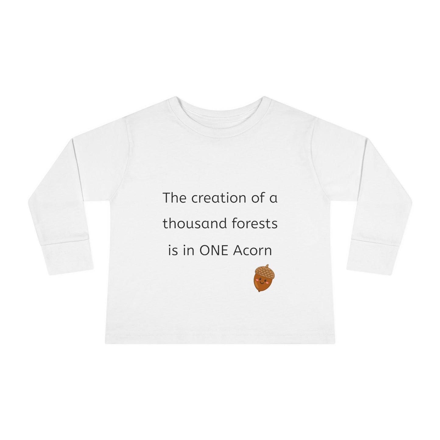 The creation of a thousand forests is in one acorn - Toddler Long Sleeve Tee, Cute toddler clothing, garden clothing, baby gift