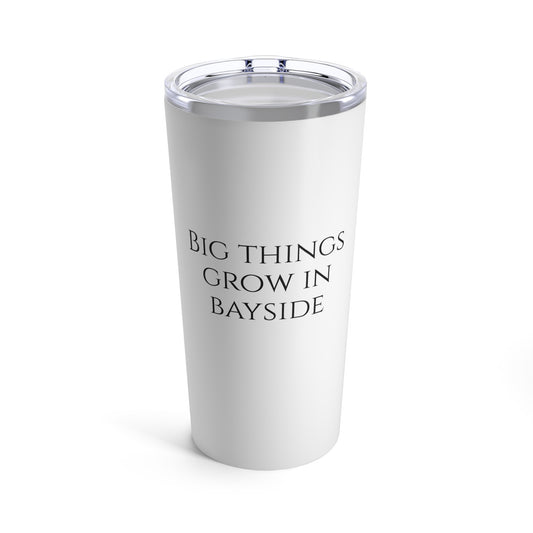 Big Things Grow in Bayside Tumbler 20oz