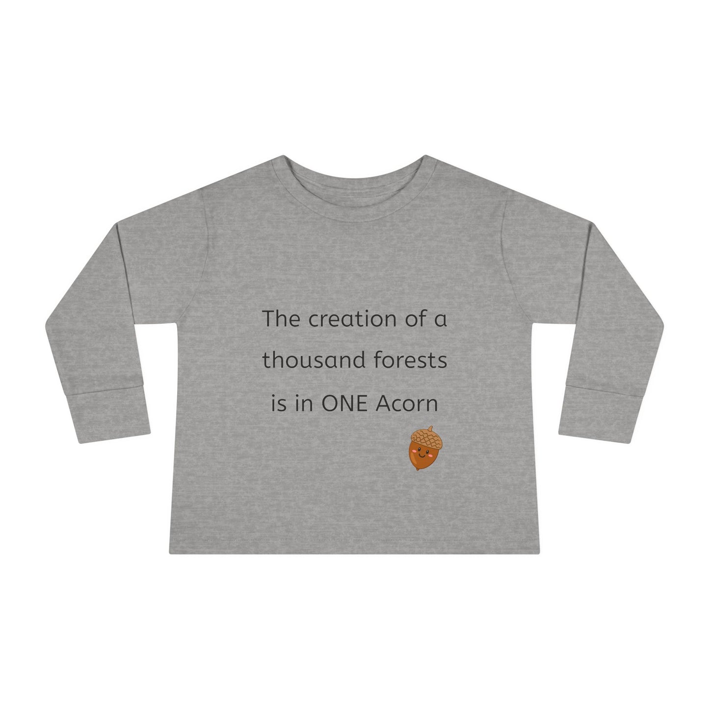 The creation of a thousand forests is in one acorn - Toddler Long Sleeve Tee, Cute toddler clothing, garden clothing, baby gift