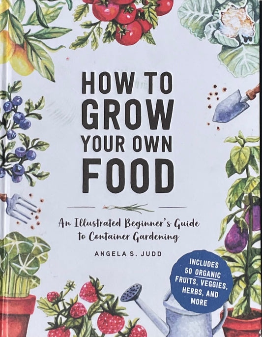 How to Grow Your Own Food: An Illustrated Beginner's Guide to Container Gardening