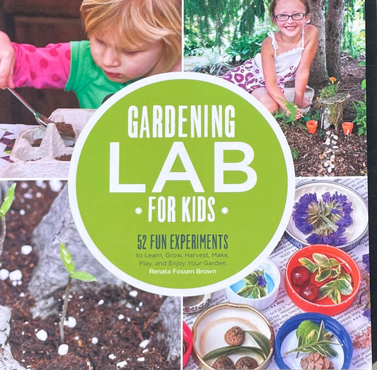 Garden Book for Kids Gardening Lab for Kids: 52 Fun Experiments to Learn, Grow, Harvest, Make, Play, and Enjoy Your Garden (Volume 24) (Lab for Kids, 24) Paperback