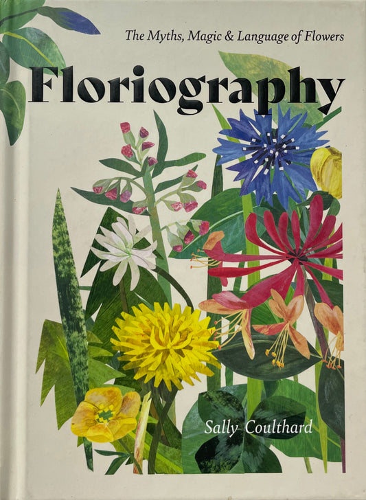 Floriography: The Myths, Magic and Language of Flowers - Sally Coulthard
