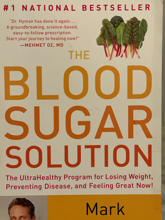 Blood Sugar Solution The Ultra Healthy Program for Losing Weight, Preventing Disease and Feeling Great Now! By Mark Hyman