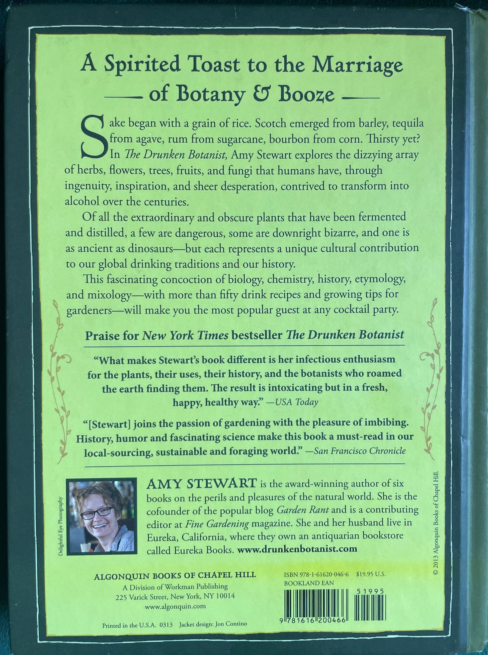 The Drunk Botanist by Amy Stewart - A New York Times Bestseller.  Plants that create the world's great drinks, with recipes.  A Spirited Toast to the Marriage of Botany & Booze