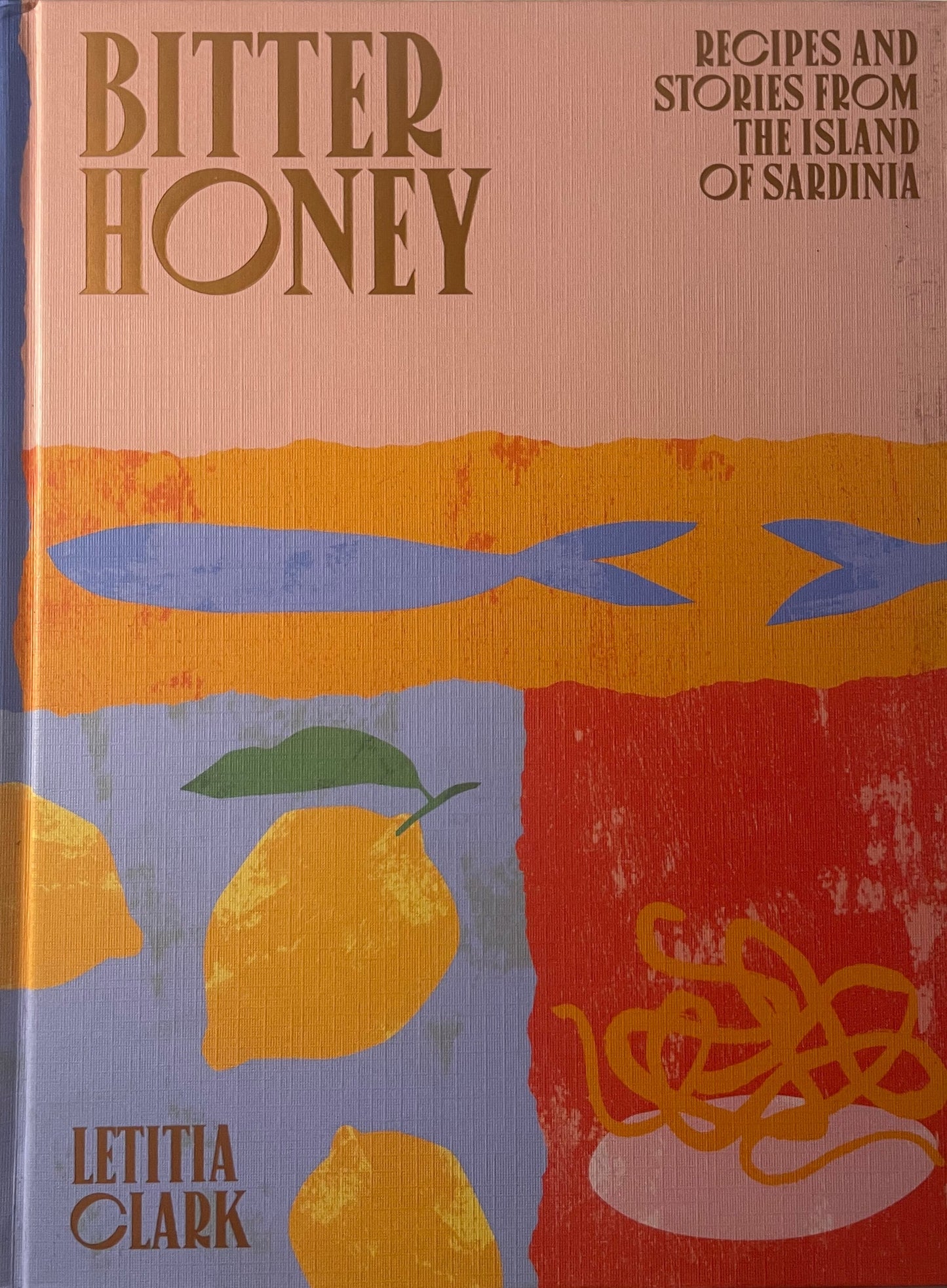 Bitter Honey - Recipes and Stories from the Island of Sardinia