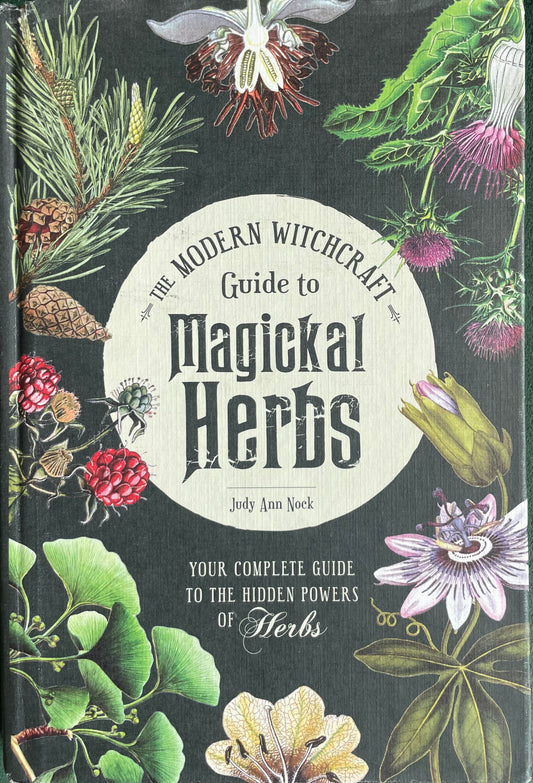 The Modern Withcraft Guide to Magikal Herbs by Judy Ann Nock