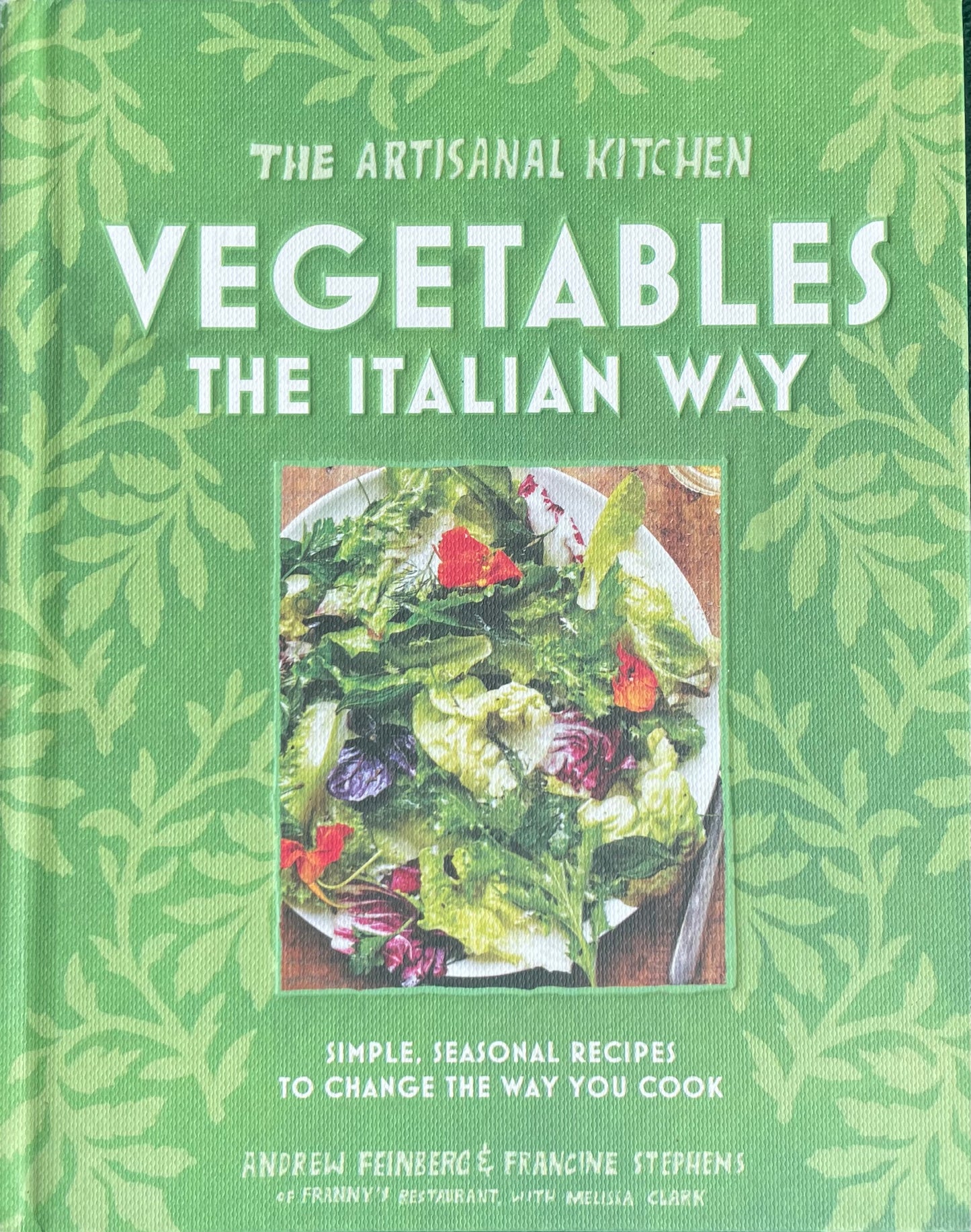 The Artisanal Kitchen: Vegetables the Italian Way: Simple, Seasonal Recipes to Change the Way You Cook